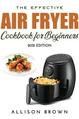 Cover of The Effective Air Fryer Cookbook for Beginners