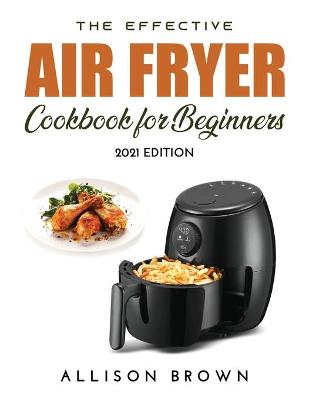 Book cover for The Effective Air Fryer Cookbook for Beginners