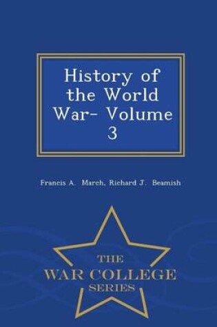 Cover of History of the World War- Volume 3 - War College Series