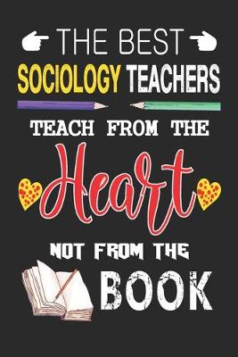 Book cover for The Best Sociology Teachers Teach from the Heart not from the Book