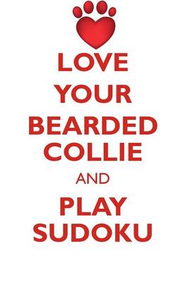 Book cover for LOVE YOUR BEARDED COLLIE AND PLAY SUDOKU BEARDED COLLIE SUDOKU LEVEL 1 of 15