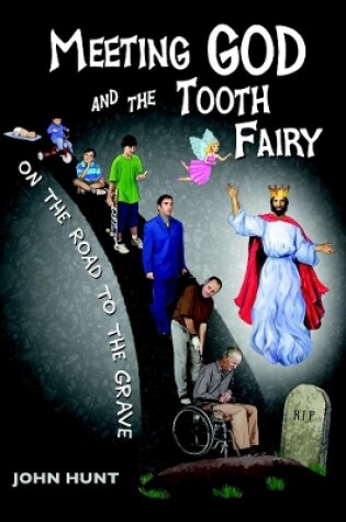 Cover of Meeting God and the Tooth Fairy on the Road to the Grave