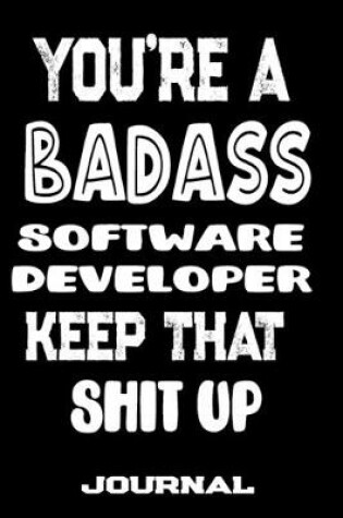 Cover of You're A Badass Software Developer Keep That Shit Up