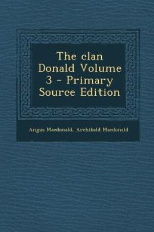 Cover of The Clan Donald Volume 3 - Primary Source Edition