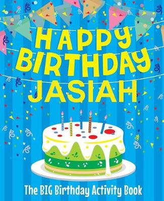 Book cover for Happy Birthday Jasiah - The Big Birthday Activity Book