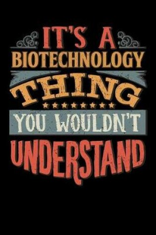 Cover of Its A Biotechnology Thing You Wouldnt Understand