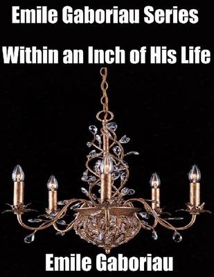 Book cover for Emile Gaboriau Series: Within an Inch of His Life