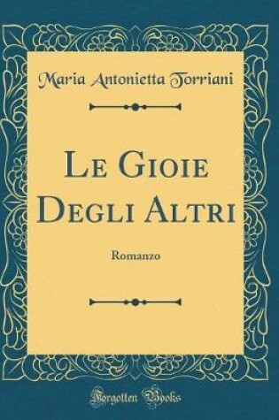 Cover of Le Gioie Degli Altri: Romanzo (Classic Reprint)