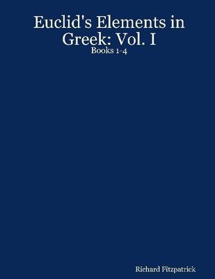 Book cover for Euclid's Elements in Greek: Vol. I: Books 1-4