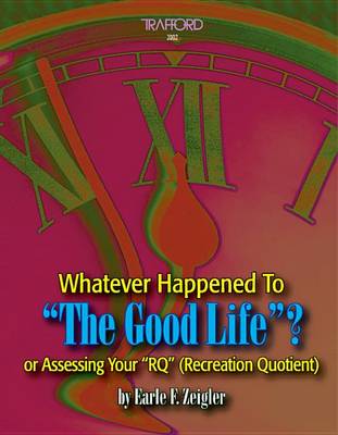 Book cover for Whatever Happened to the Good Life? or Assessing Your "Rq" (Recreation Quotient)