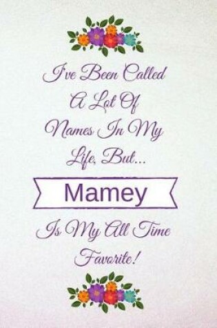 Cover of I've Been Called a Lot of Names in My Life But Mamey Is My All Time Favorite!