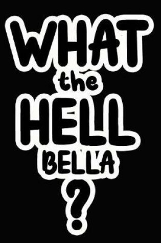 Cover of What the Hell Bella?