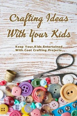 Book cover for Crafting Ideas With Your Kids