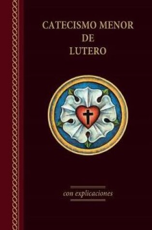 Cover of El Catecismo Menor de Lutero Con Explicaciones - Edicin del 2017