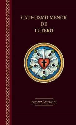 Book cover for El Catecismo Menor de Lutero Con Explicaciones - Edicin del 2017