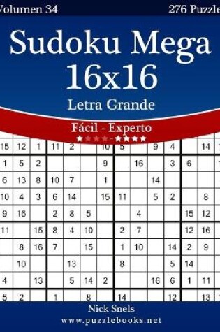 Cover of Sudoku Mega 16x16 Impresiones con Letra Grande - De Fácil a Experto - Volumen 34 - 276 Puzzles