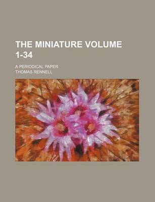 Book cover for The Miniature Volume 1-34; A Periodical Paper