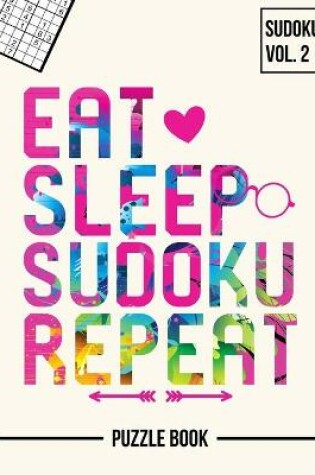 Cover of Eat Sleep Sudoku Repeat Inspirational Problem Solving Puzzle Book Volume 2