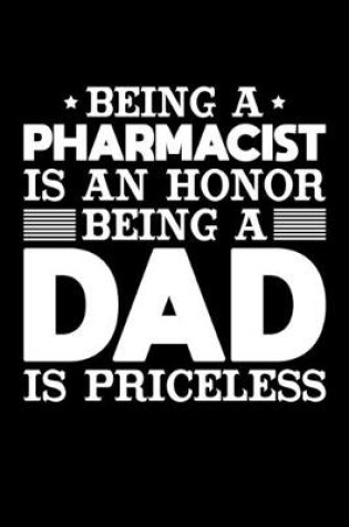 Cover of Being A Pharmacist Is An Honor Being A Dad Is Priceless