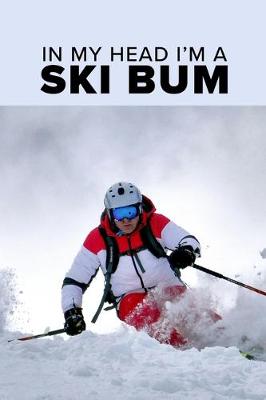 Book cover for In My Head I'm A Ski Bum - Skiing Notebook