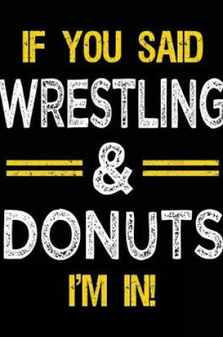 Cover of If You Said Wrestling & Donuts I'm in