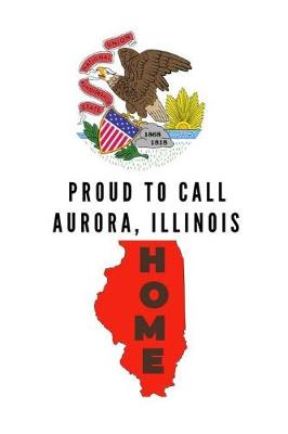 Cover of Proud To Call Aurora, Illinois Home