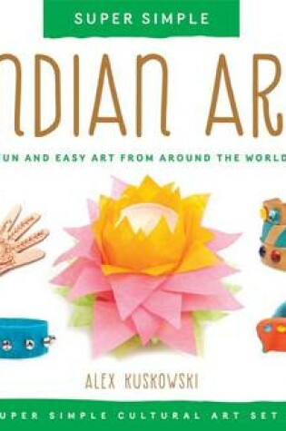 Cover of Super Simple Indian Art: Fun and Easy Art from Around the World