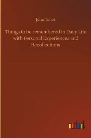 Cover of Things to be remembered in Daily Life with Personal Experiences and Recollections