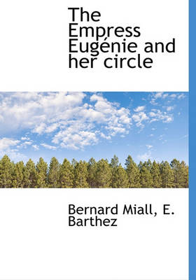 Book cover for The Empress Eug Nie and Her Circle