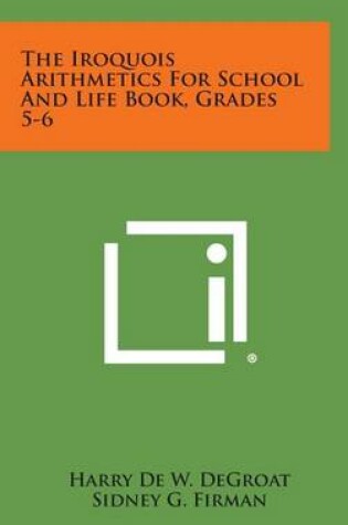 Cover of The Iroquois Arithmetics for School and Life Book, Grades 5-6