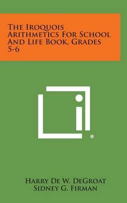 Book cover for The Iroquois Arithmetics for School and Life Book, Grades 5-6