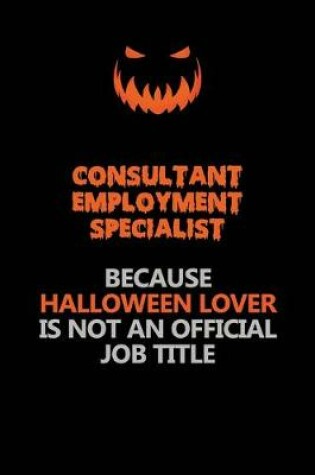 Cover of Consultant Employment Specialist Because Halloween Lover Is Not An Official Job Title