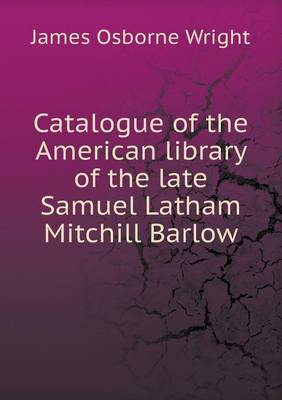 Book cover for Catalogue of the American library of the late Samuel Latham Mitchill Barlow