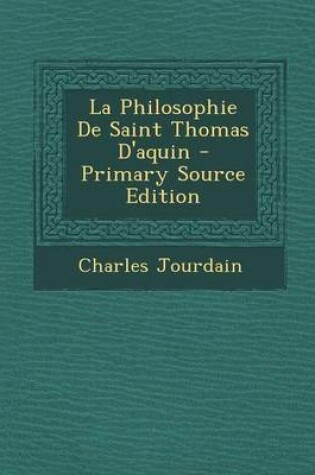 Cover of La Philosophie de Saint Thomas D'Aquin - Primary Source Edition