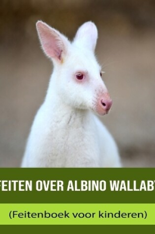 Cover of Feiten over Albino Wallaby (Feitenboek voor kinderen)