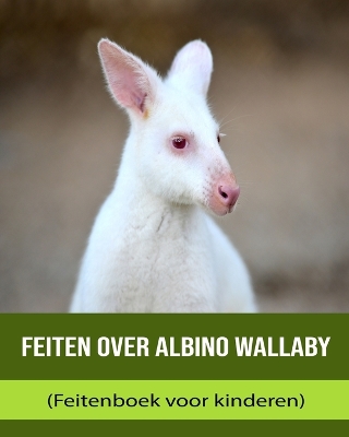 Book cover for Feiten over Albino Wallaby (Feitenboek voor kinderen)
