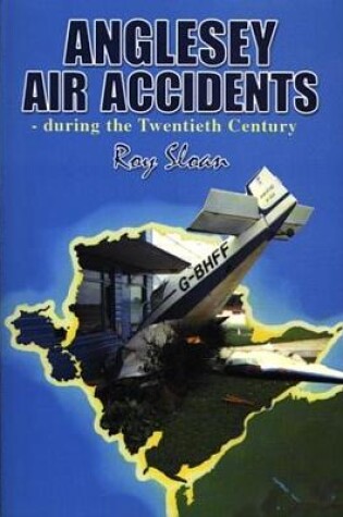 Cover of Anglesey Air Accidents - During the Twentieth Century