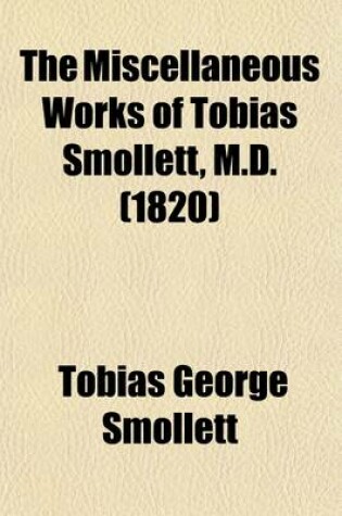 Cover of The Miscellaneous Works of Tobias Smollett, M.D. (Volume 3); The Adventures of Peregrine Pickle, PT. 2. Plays and Poems