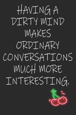 Book cover for Having a Dirty Mind Makes Ordinary Conversations Much More Interesting