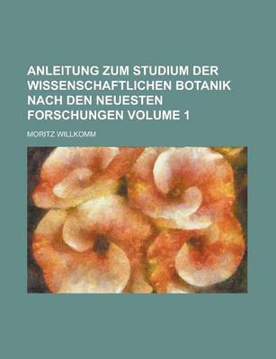 Book cover for Anleitung Zum Studium Der Wissenschaftlichen Botanik Nach Den Neuesten Forschungen Volume 1