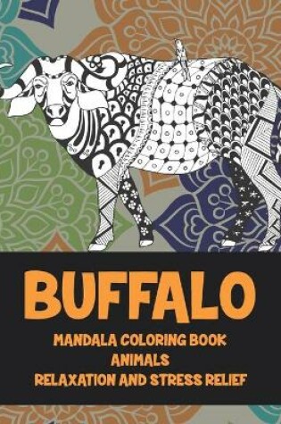 Cover of Mandala Coloring Book Relaxation and Stress Relief - Animals - Buffalo