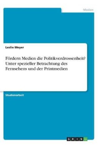 Cover of Foerdern Medien die Politikverdrossenheit? Unter spezieller Betrachtung des Fernsehens und der Printmedien