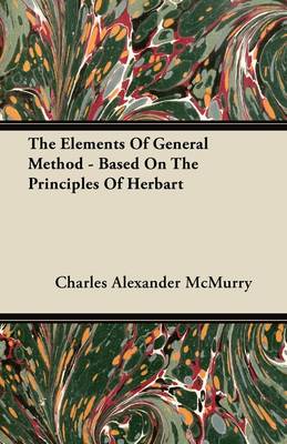 Book cover for The Elements Of General Method - Based On The Principles Of Herbart