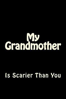 Book cover for My Grandmother is Scarier Than You