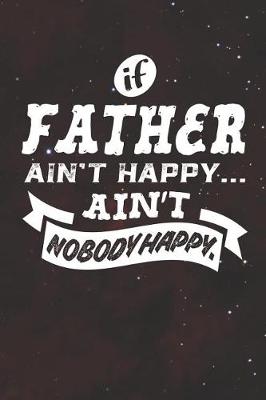 Book cover for If Father Ain't Happy Ain't Nobody Happy