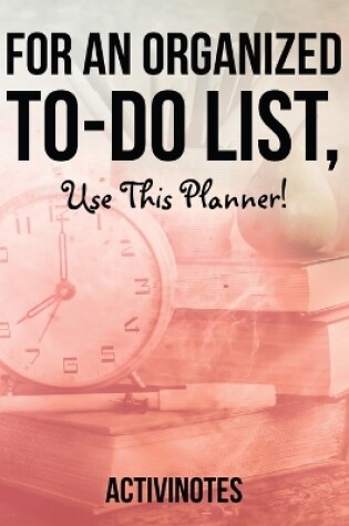 Cover of For an Organized to-do List, use This Planner!