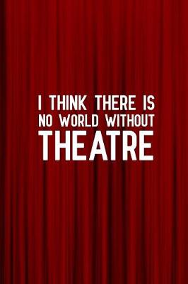 Book cover for I think there is no world without theatre