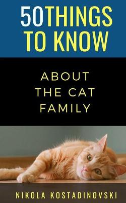 Book cover for 50 Things to Know about the Cat Family