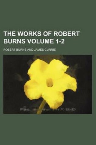 Cover of The Works of Robert Burns Volume 1-2