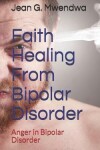 Book cover for Faith Healing From Bipolar Disorder